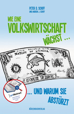 Wie eine Volkswirtschaft wächst ...: Andrew J. Schiff, Peter D. Schiff