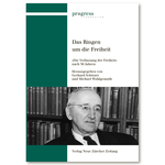 Das Ringen um die Freiheit: Gerhard Schwarz, Michael Wohlgemuth