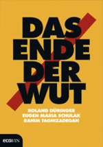 Das Ende der Wut: Roland Düringer, Eugen Maria Schulak, Rahim Taghizadegan