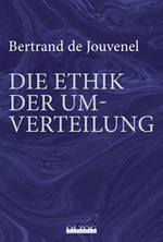 Die Ethik der Umverteilung: Hardy Bouillon, Gerd Habermann, Karen Ilse Horn, Bertrand de Jouvenel
