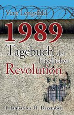 1989: Tagebuch der Friedlichen Revolution: Vera Lengsfeld
