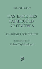 Das Ende des Papiergeld-Zeitalters: Roland Baader, Rahim Taghizadegan