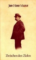 Zwischen den Zielen: John Henry Mackay