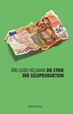 Die Ethik der Geldproduktion: Guido Hülsmann