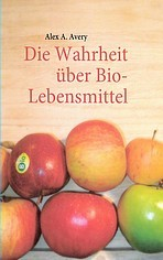 Die Wahrheit über Bio-Lebensmittel.: Alex Avery