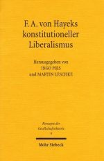 F.A. von Hayeks konstitutioneller Liberalismus: Martin Leschke, Ingo Pies