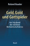 Geld, Gold und Gottspieler - am Vorabend der nächsten Weltwirtschaftskrise: Roland Baader