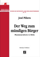Der Weg zum mündigen Bürger: Kurt R. Leube, José Piñera