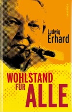Wohlstand für alle: Ludwig Erhard
